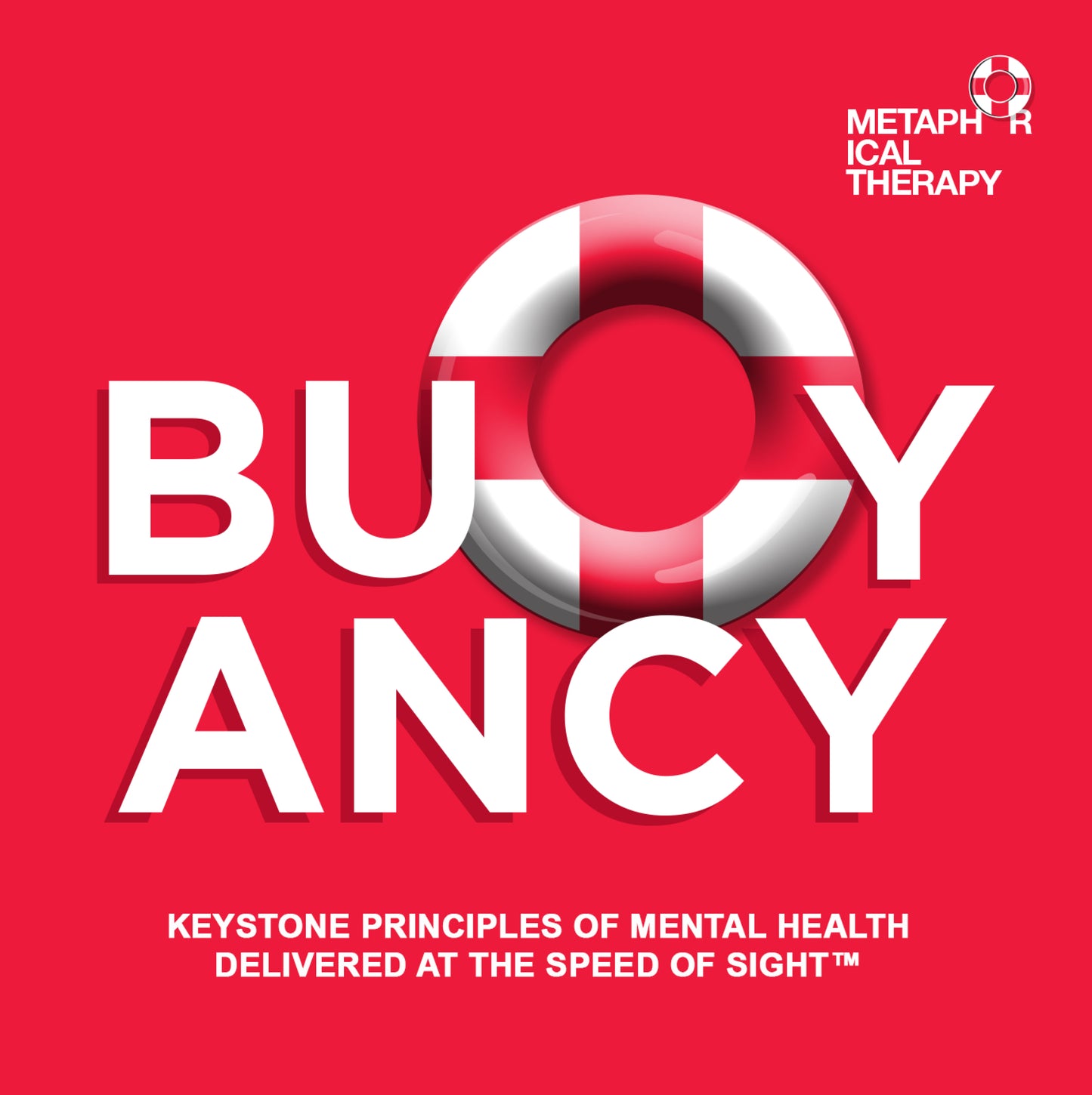 Buoyancy. The Keystone Principles of Mental Health Delivered at the Speed of Sight.