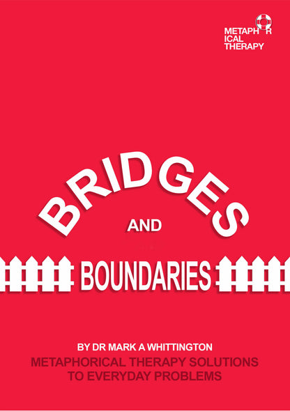 Bridges and Boundaries. Metaphorical Therapy Solutions to Every Day Problems.