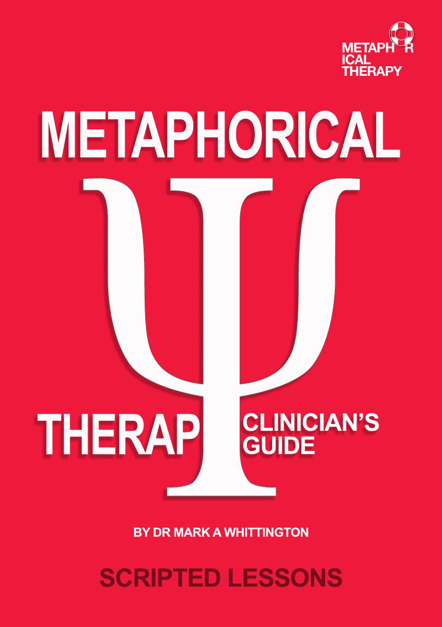 The Clinician's Guide to Metaphorical Therapy. Scripted Lessons.